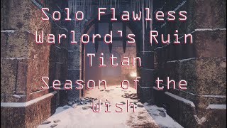 Solo Flawless Warlords Ruin  Titan  Season of the Wish  Destiny 2 [upl. by Deena]