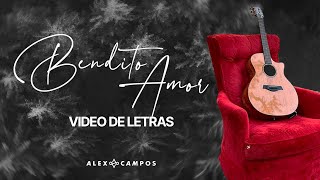 Alex Campos  Bendito Amor Video Con Letra [upl. by Paulo]