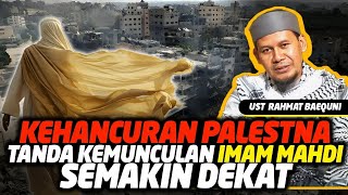 Hancurnya P4L35TlN4 Tanda Imam Mahdi Akan Segera Hadir  Usr Rahmat Baequni URB [upl. by Eula]