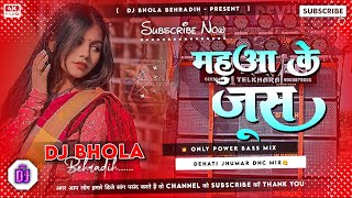 Mahuwa Ke Juice Khortha Song Dj Remix Insta Viral Jhumar Song  Only Jhumar Dnc Mix  Dj Bhola [upl. by Nosned]