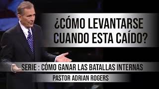 ¿CÓMO LEVANTARSE CUANDO ESTA CAÍDO  Pastor Adrian Rogers Predicaciones estudios bíblicos [upl. by Clarisa]