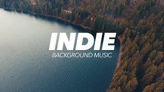 Inspiring Indie Background Music For Videos [upl. by Sudnac]