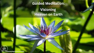 Guided Meditation Visioning Heaven on Earth [upl. by Koorb]