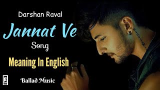 Jannat Ve Song  Meaning In English  Darshan Raval  Lyrics Vedio Ballad Music [upl. by Danny]