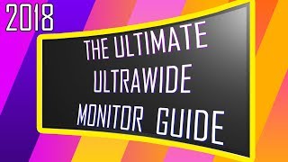 The 2018 Ultimate ULTRAWIDE Monitor Buyers GUIDE [upl. by Nadya]