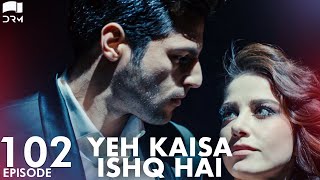 Yeh Kaisa Ishq Hai  Episode 102  Turkish Drama  Serkan Çayoğlu l Cherry Season Urdu DubbingQD1Y [upl. by Ahsimek792]