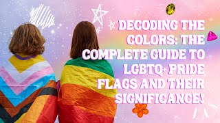 Decoding the Colors The Complete Guide to LGBTQ Pride Flags and Their Significance [upl. by Adnalu]