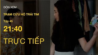 TRỰC TIẾP VTV3  Full Tập 45  Trạm Cứu Hộ Trái Tim  VTV Giải Trí [upl. by Eldnik239]