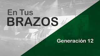 En Tus Brazos  Generación 12 En Vivo [upl. by Sillad358]