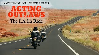 Acting Outlaws  The LA La Ride Documentary Film featuring Tricia Helfer amp Katee Sackhoff [upl. by Anigriv203]