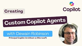 Creating Custom Copilot Agents with Dewain Robinson [upl. by Leora]