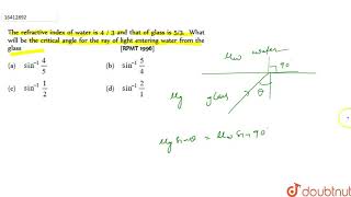 The refractive index of water is 4  3 and that of glass is 53 What will be the critical angle fo [upl. by Joacimah]