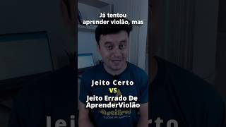 Jeito Errado VS Jeito Certo de Aprender Violão Link na descrição aprenderviolão auladeviolão [upl. by Jimmie]