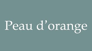 How to Pronounce Peau dorange Correctly in French [upl. by Moore576]