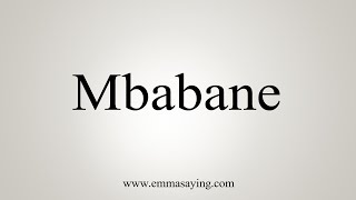 How To Say Mbabane [upl. by Py]