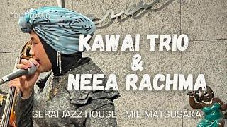 KAWAI TRIO AND NEEA RACHMA  SERAI JAZZ LIVE HOUSE MIE MATSUSAKA JAPAN OCT 14TH 2024 [upl. by Anirbaz]