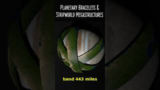 Planetary Bracelets amp Stripworld Megastructures [upl. by Nowujalo597]