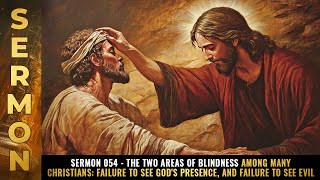 Sermon 054  The two areas of BLINDNESS among many Christians [upl. by Mcgruter]