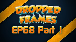 Dropped Frames  Week 68  What Weve Been Playin Part 1 [upl. by Nahshun]