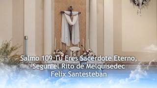 Salmo 109 Tu Eres Sacerdote Eterno Segun el Rito de Melquisedec  Felix Santesteban [upl. by Hildegarde442]