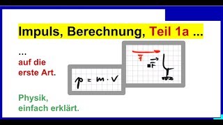 Impuls  Formel Teil 1a Berechnung auf die erste Art Physik [upl. by Kariv]