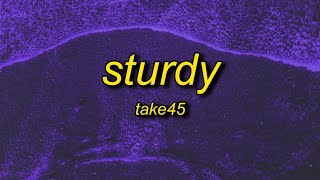 Take45  Sturdy Lyrics [upl. by Erv803]