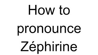 How to Pronounce Zéphirine French [upl. by Leboff665]