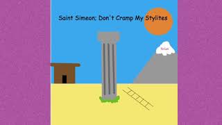 Saint Simeon Dont Cramp My Stylites [upl. by Schaab870]