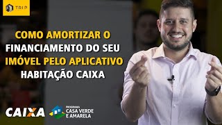 COMO AMORTIZAR SEU FINANCIAMENTO PELO APLICATIVO HABITAÇÃO CAIXA [upl. by William271]