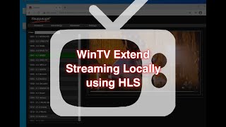 WinTV Extend Local Streaming to the Chrome browser using HLS [upl. by Madai]