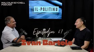 Episodju 67 “IlPolitiku” Mistieden LOnor Ivan Bartolo PN MP [upl. by Aeslehs]