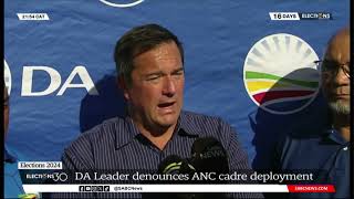 2024 Elections  DA leader slams ANC cadre deployment for economic hindrance [upl. by Aihsile661]