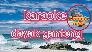 DAYAK GANTENG KARAOKE  REMIX VERSION [upl. by Robson]