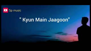 quot Kyun Main Jaagoonquot Full song  Sp music [upl. by Josy]