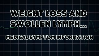 Weight loss and Swollen lymph nodes Medical Symptom [upl. by Sophey]