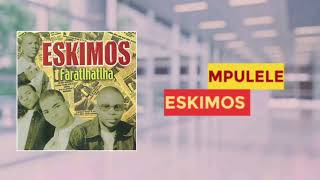 Mpulele  Eskimos Official Audio [upl. by Odraccir89]