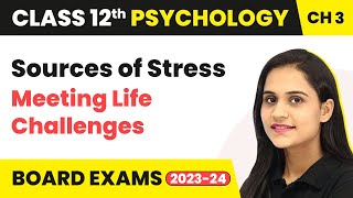 Sources of Stress  Meeting Life Challenges  Class 12 Psychology Chapter 3 [upl. by Balliol]