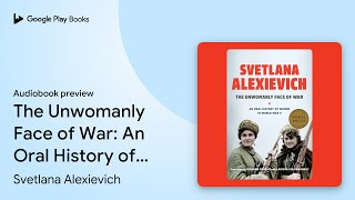 The Unwomanly Face of War An Oral History of… by Svetlana Alexievich · Audiobook preview [upl. by Ymor]