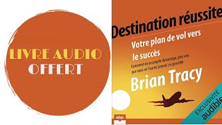 Livre Audio Offert Destination réussite Votre plan de vol vers le succès Brian Tracy [upl. by Eluk]