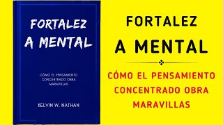 Fortaleza Mental Cómo El Pensamiento Concentrado Obra Maravillas Audiolibro [upl. by Aicilegna339]