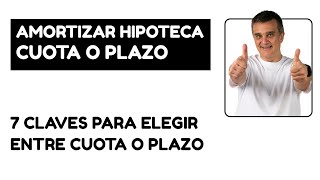 Amortizar hipoteca 7 claves para elegir entre cuota y plazo Ejemplos prácticos [upl. by Brighton]