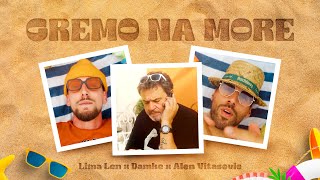 Lima Len x Damke x Alen Vitasović  Gremo Na More Official Video [upl. by Uriiah]