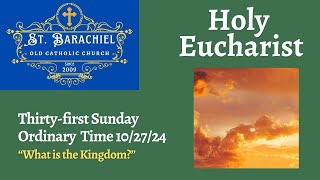 Holy Eucharist 11324 quotWhat is the Kingdomquot [upl. by Kezer]