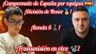 CAMPEONATO DE ESPAÑA POR EQUIPOS DIV DE HONOR🔥 FAUSTINO ORO PEPE CUENCA RONDA 6 EN VIVO🔥 [upl. by Clite]