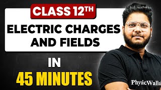 ELECTRIC CHARGES amp FIELDS in 45 Minutes  Physics Chapter 1  Full Chapter Revision  Class 12th [upl. by Lletnahc]