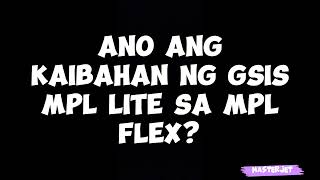 ANO ANG KAIBAHAN NG GSIS MPL LITE SA MPL FLEX [upl. by Jessamyn]