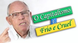 quotO Capitalismo é Frio e Cruelquot [upl. by Lenhart]