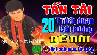 Trích Đoạn Cải Lương  Tuyển Chọn 20 Trích Đoạn Cải Lương Xưa Hay Nhất Của Tấn Tài [upl. by Aoket788]