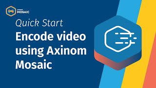 How to Encode Videos Easily with Axinom Mosaic StepbyStep Guide [upl. by Wicks]