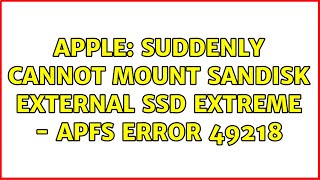 Apple Suddenly cannot mount Sandisk External SSD Extreme  APFS error 49218 [upl. by Clance]